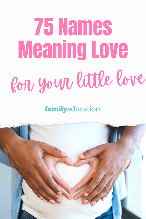 75 Names Meaning Love For Your Little Love FamilyEducation